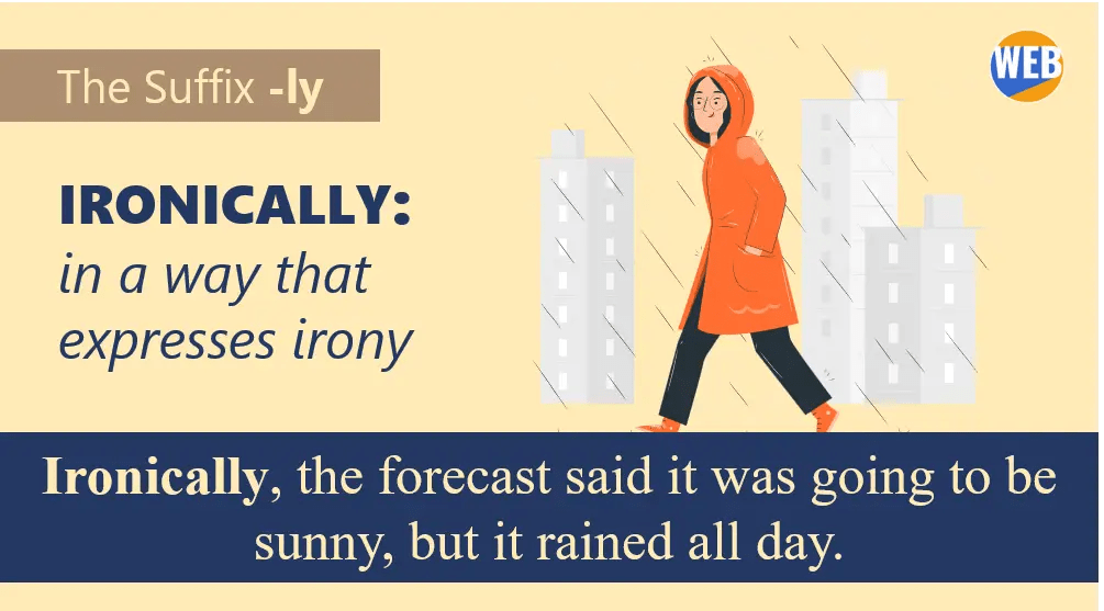 The suffix LY. Ironically, the forecast said it was going to be sunny, but it rained all day.