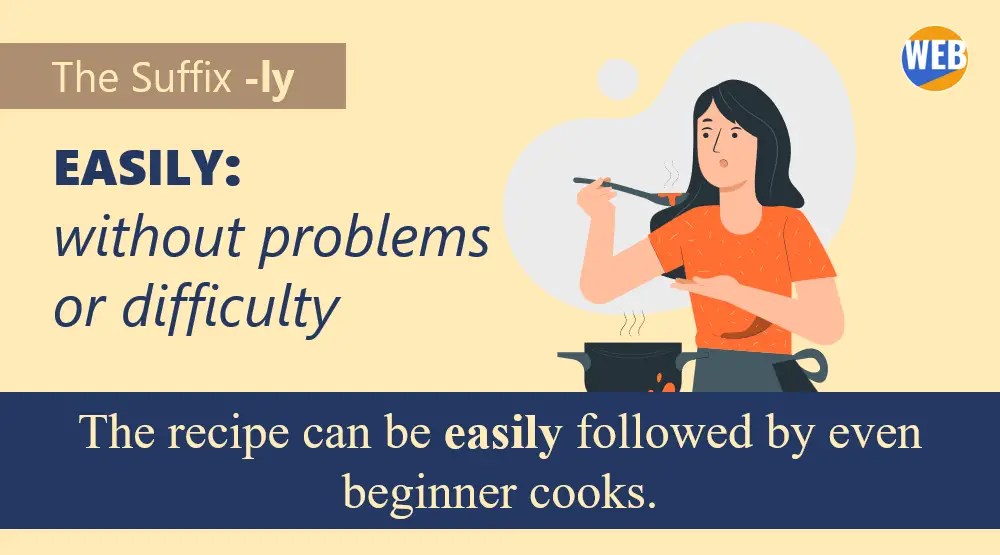 The suffix LY. The recipe can be easily followed by even beginner cooks.