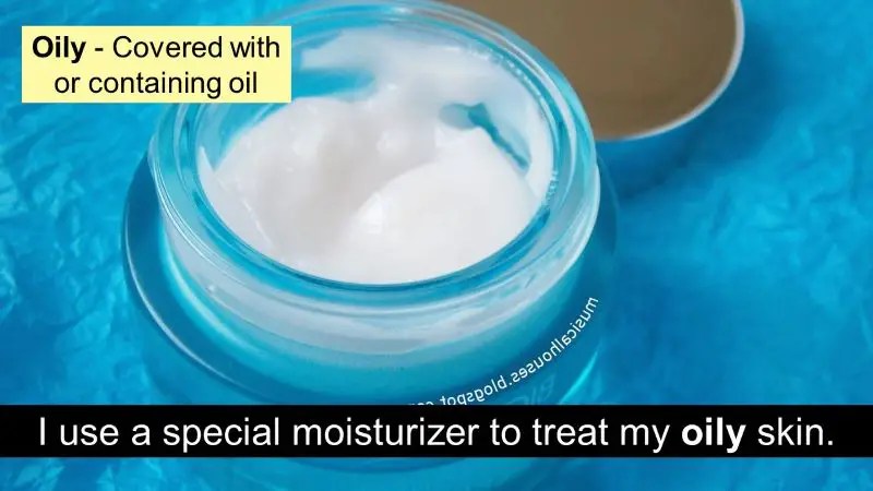 The suffix y I use a special moisturizer to treat my oily skin.