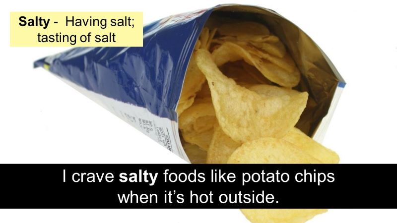 The suffix y I crave salty foods like potato chips when it’s hot outside.