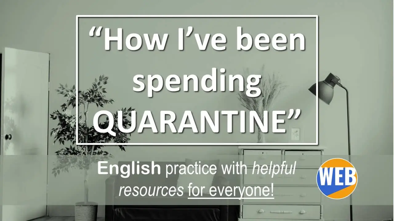 How I spent QUARANTINE English practice (10 helpful resources) World English Blog